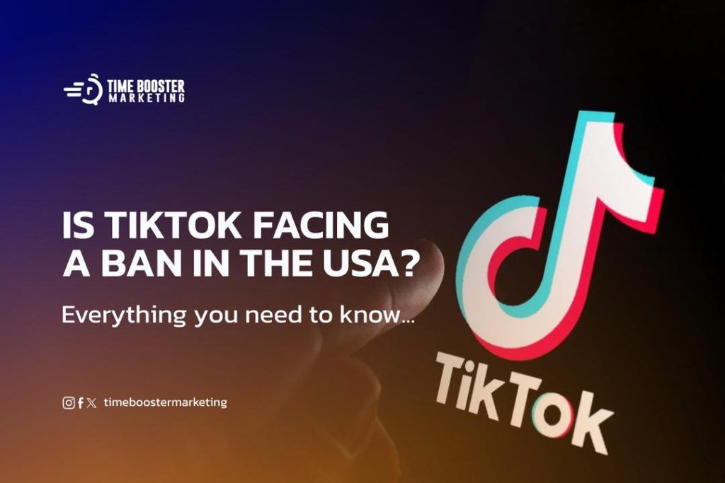 Time Booster Marketing: Is TikTok Facing a Ban in the USA?
